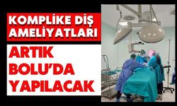Komplike Diş Ameliyatları Artık Bolu’da Yapılacak