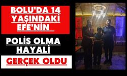Bolu'da 14 yaşındaki Efe'nin polis olma hayali gerçek oldu