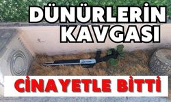 Dünürlerin kavgası cinayetle bitti