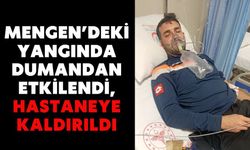 Mengen’deki Yangında Dumandan Etkilendi, Hastaneye Kaldırıldı