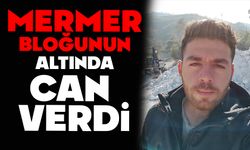 Mermer bloğunun altında can verdi
