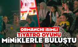 Ormanchı isimli tiyatro oyunu miniklerle buluştu