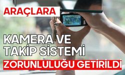 Araçlara kamera ve takip sistemi zorunluluğu getirildi