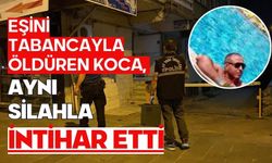 Eşini tabancayla öldüren koca, aynı silahla intihar etti