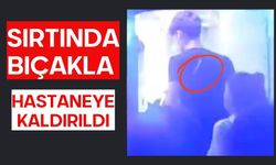 Sırtında bıçakla hastaneye kaldırıldı