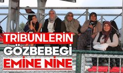 TRİBÜNLERİN GÖZBEBEGİ: EMİNE NİNE