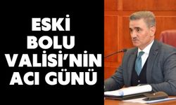 Eski Bolu Valisi’nin Acı Günü