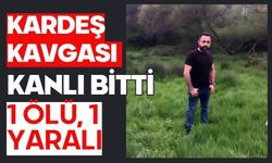 Kardeş kavgası kanlı bitti: 1 ölü, 1 yaralı