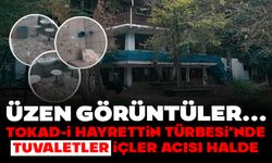 TOKAD-İ HAYRETTİN TÜRBESİ’NDE TUVALETLER İÇLER ACISI HALDE