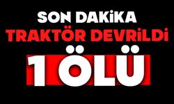 Traktör devrildi: 1 ölü