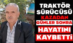 Traktör sürücüsü kazadan günler sonra hayatını kaybetti