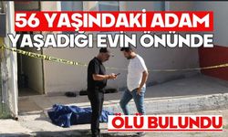 56 yaşındaki adam yaşadığı evin önünde ölü bulundu