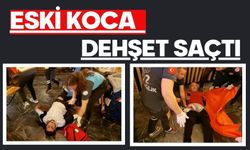 Eski koca dehşet saçtı