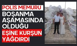 Polis memuru boşanma aşamasında olduğu eşine kurşun yağdırdı