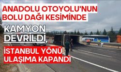 Anadolu Otoyolu'nun Bolu Dağı kesiminde kamyon devrildi, İstanbul yönü ulaşıma kapandı