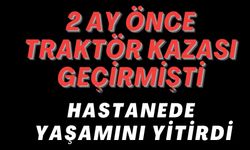 HASTANEDE YAŞAMINI YİTİRDİ