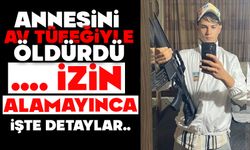 Annesini av tüfeğiyle öldürdü