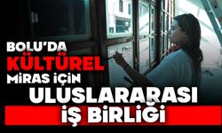 Bolu’da kültürel miras için uluslararası iş birliği