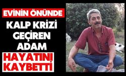 Evinin önünde kalp krizi geçiren adam hayatını kaybetti