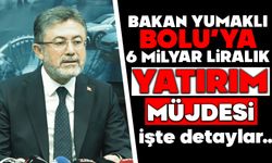 Bakan Yumaklı: Bolu’ya 6 milyar liralık yatırım müjdesi