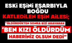Katledilen kadının acılı ailesi: "Öldürdükten sonra bizi arayarak ‘ben kızı öldürdüm, haberiniz olsun" dedi