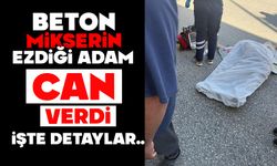 Beton mikserinin ezdiği adam hayatını kaybetti