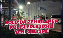 Bolu’da zehirlenen polisler hakkında yeni gelişme