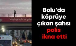 Bolu'da köprüye çıkan şahsı polis ikna etti