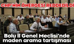 Bolu İl Genel Meclisi’nde maden arama tartışması:  CHP’NİN ÖNERGESİ REDDEDİLDİ