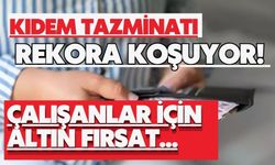 Kıdem tazminatı rekora koşuyor! Çalışanlar için altın fırsat...