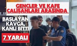 Gençler ve kafe çalışanları arasında başlayan kavga, kanlı bitti: 7 yaralı
