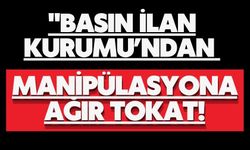 Basın İlan Kurumu’ndan manipülasyona ağır tokat!