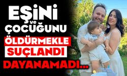 Eşi ve çocuğunu "öldürmekle" suçlandı, dayanamadı..