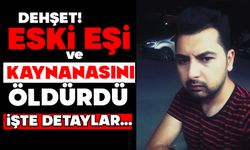Eski karısı ve kayınvalidesini öldürdü