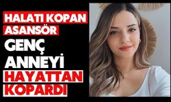 Halatı kopan asansör genç anneyi hayattan kopardı