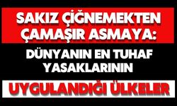 Dünyanın en tuhaf yasaklarının uygulandığı ülkeler