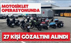 Motosiklet operasyonunda 27 kişi gözaltını alındı