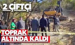 2 çiftçi toprak altında kaldı