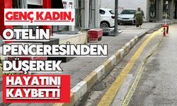 Genç kadın, otelin penceresinden düşerek hayatını kaybetti
