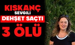 Kıskanç sevgili dehşet saçtı: 3 ölü