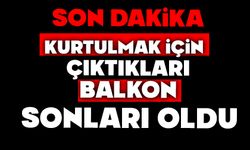 Kurtulmak için çıktıkları balkon sonları oldu