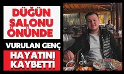 Düğün salonu önünde vurulan genç hayatını kaybetti