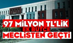 97 MİLYON TL’LİK EK BÜTÇE MECLİSTEN GEÇTİ