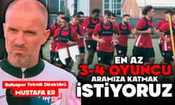 Mustafa Er: "En az 3-4 oyuncuyu aramıza katmak istiyoruz"