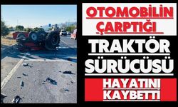 Otomobilin çarptığı traktör sürücüsü hayatını kaybetti