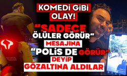 "Sadece ölüler görür" mesajına "Polis de görür" deyip gözaltına aldılar