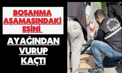 Boşanma aşamasındaki eşini ayağından vurup kaçtı