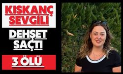 Kıskanç sevgili dehşet saçtı: 3 ölü