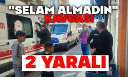 "Selam almadın" kavgası: 2 yaralı