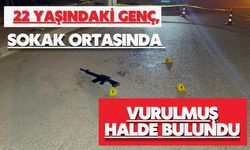 22 yaşındaki genç, sokak ortasında vurulmuş halde bulundu